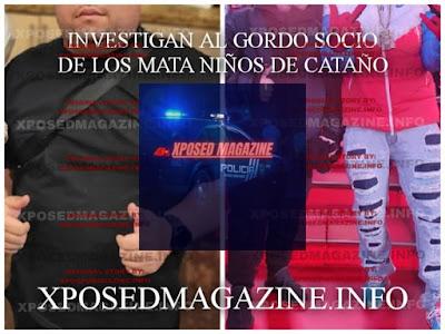 INVESTIGAN AL GORDO SOCIO DE LOS MATA NIÑOS DE CATAÑO