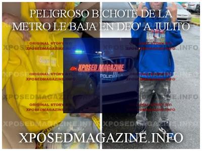 PELIGROSO BICHOTE DE LA METRO LE BAJA EN DEO' A JULITO