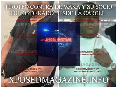 TIROTEO CONTRA DE WAKA Y SU SOCIO FUE ORDENADO DESDE LA CÁRCEL