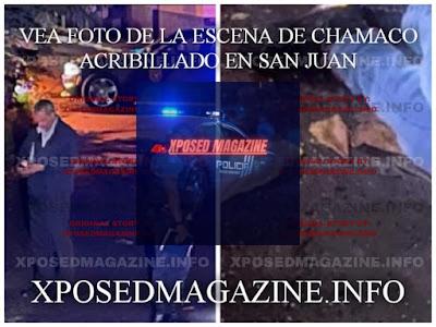 VEA FOTO DE LA ESCENA DE CHAMACO ACRIBILLADO EN SAN JUAN