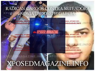 RADICAN CARGOS CONTRA SETEADORA NOVIA DE JOSEPH GARCIA