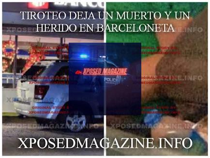 TIROTEO DEJA UN MUERTO Y UN HERIDO EN BARCELONETA