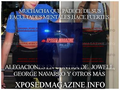 MUCHACHA QUE PADECE DE SUS FACULTADES MENTALES HACE FUERTES ALEGACIONES EN CONTRA DE  JOWELL, GEORGE NAVARRO Y OTROS MÁS