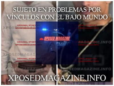 SUJETO EN PROBLEMAS POR VÍNCULOS CON EL BAJO MUNDO