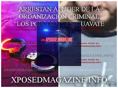 ARRESTAN Al LÍDER DE LA ORGANIZACIÓN CRIMINAL “LOS POPCORN” EN GUAVATE