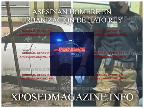 ASESINAN HOMBRE EN URBANIZACIÓN DE HATO REY