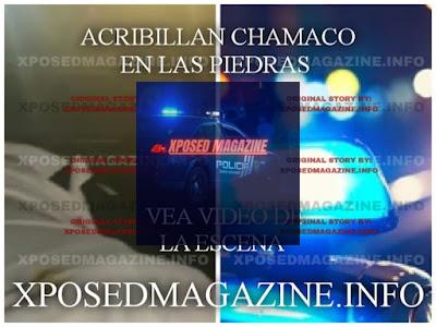 ACRIBILLAN CHAMACO EN LAS PIEDRAS VEA VIDEO DE LA ESCENA
