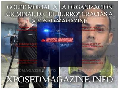 GOLPE MORTAL A LA ORGANIZACIÓN CRIMINAL DE "EL BURRO" GRACIAS A XPOSED MAGAZINE