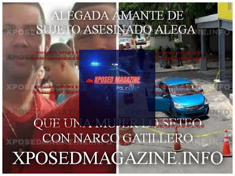ALEGADA AMANTE DE SUJETO ASESINADO ALEGA QUE UNA MUJER LO SETEO CON NARCO GATILLERO