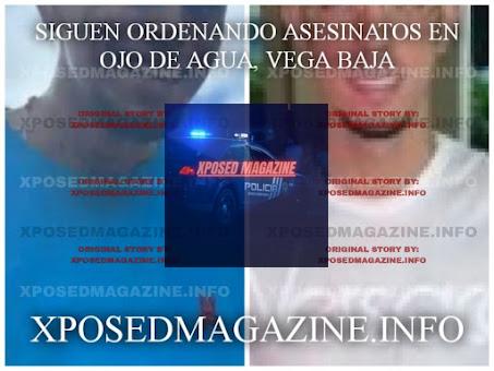 SIGUEN ORDENANDO ASESINATOS EN OJO DE AGUA, VEGA BAJA