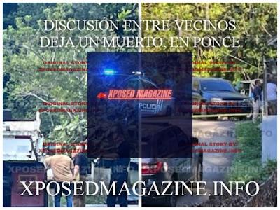 DISCUSIÓN ENTRE VECINOS DEJA UN MUERTO, EN PONCE