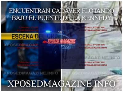 ENCUENTRAN CADAVER FLOTANDO BAJO EL PUENTE DE LA KENNEDY