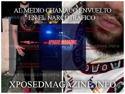 AL MEDIO CHAMACO ENVUELTO EN EL NARCOTRÁFICO