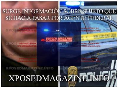 SURGE INFORMACIÓN SOBRE SUJETO QUE SE HACIA PASAR POR AGENTE FEDERAL