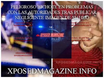 PELIGROSO BICHOTE EN PROBLEMAS CON LAS AUTORIDADES TRAS PUBLICAR NEGLIGENTE IMAGEN DE SU HIJO