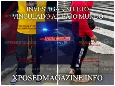 INVESTIGAN SUJETO VINCULADO AL BAJO MUNDO
