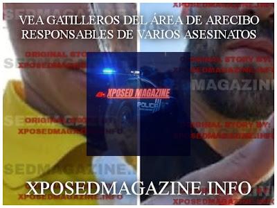 VEA GATILLEROS DEL ÁREA DE ARECIBO RESPONSABLES DE VARIOS ASESINATOS
