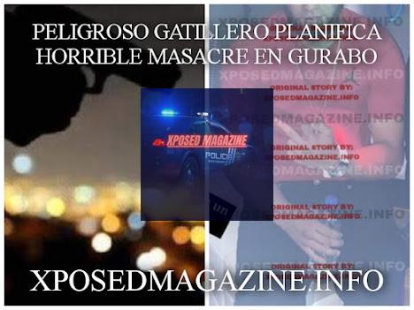 PELIGROSO GATILLERO PLANIFICA HORRIBLE MASACRE EN GURABO