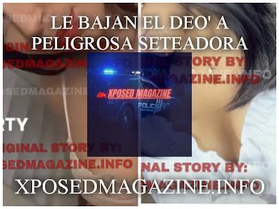 LE BAJAN EL DEO A PELIGROSA SETEADORA