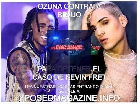 OZUNA CONTRATA BRUJO PARA DETENER EL CASO DE KEVIN FRET