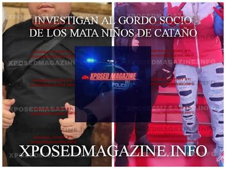 INVESTIGAN AL GORDO SOCIO DE LOS MATA NINOS DE CATANO