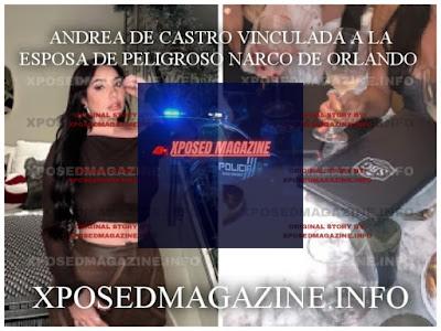 ANDREA DE CASTRO VINCULADA A LA ESPOSA DE PELIGROSO NARCO DE ORLANDO