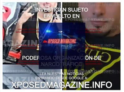 INVESTIGAN SUJETO VINCULADO EN PELIGROSA ORGANIZACIÓN DE NARCOTRÁFICO