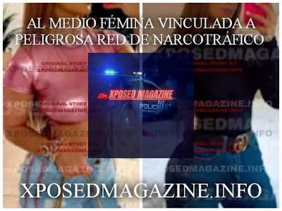 AL MEDIO FÉMINA VINCULADA A PELIGROSA RED DE NARCOTRÁFICO