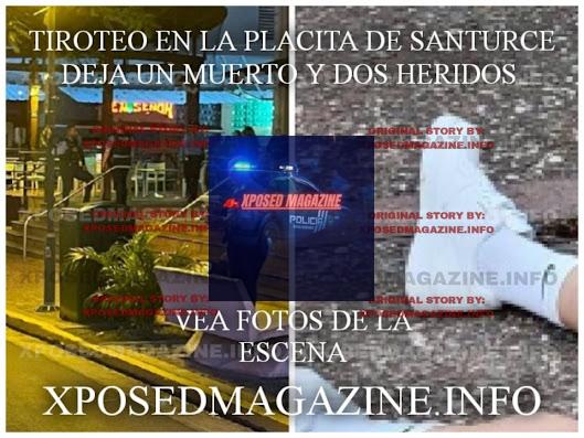 TIROTEO EN LA PLACITA DE SANTURCE DEJA UN MUERTO Y DOS HERIDOS VEA FOTOS DE LA ESCENA