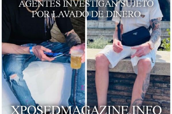 AGENTES INVESTIGAN SUJETO POR LAVADO DE DINERO