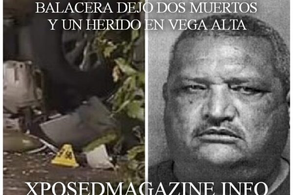 BALACERA DEJO DOS MUERTOS Y UN HERIDO EN VEGA ALTA