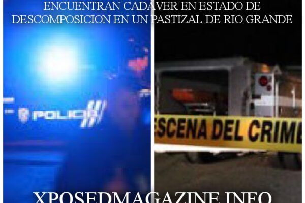 ENCUENTRAN CADÁVER EN ESTADO DE DESCOMPOSICION EN UN PASTIZAL DE RIO GRANDE