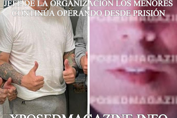 JEFE DE LA ORGANIZACIÓN LOS MENORES CONTINÚA OPERANDO DESDE PRISIÓN
