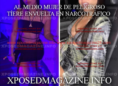 AL MEDIO MUJER DE PELIGROSO TÍTERE ENVUELTA EN NARCOTRÁFICO