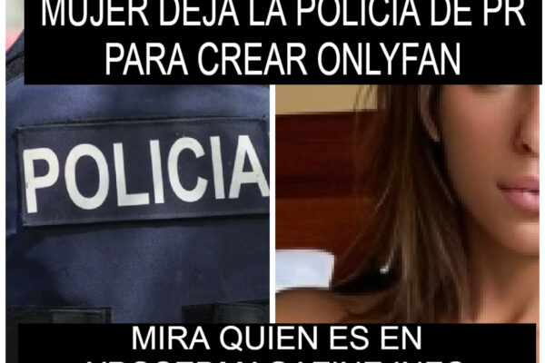 MUJER DEJA LA POLICIA DE PR PARA CREAR ONLYFAN