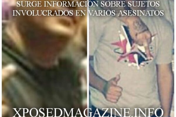SURGE INFORMACIÓN SOBRE SUJETOS INVOLUCRADOS EN VARIOS ASESINATOS