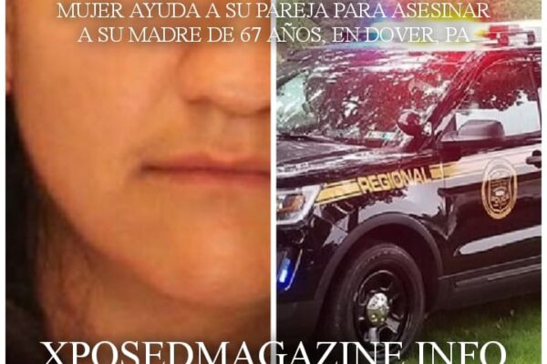 MUJER AYUDA A SU PAREJA PARA ASESINAR A SU MADRE DE 67 AÑOS, EN DOVER, PA