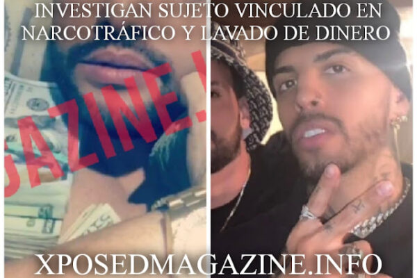 INVESTIGAN SUJETO VINCULADO EN NARCOTRÁFICO Y LAVADO DE DINERO