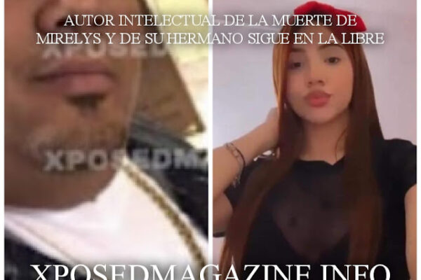 AUTOR INTELECTUAL DE LA MUERTE DE MIRELYS Y SU HERMANO SIGUE EN LA LIBRE