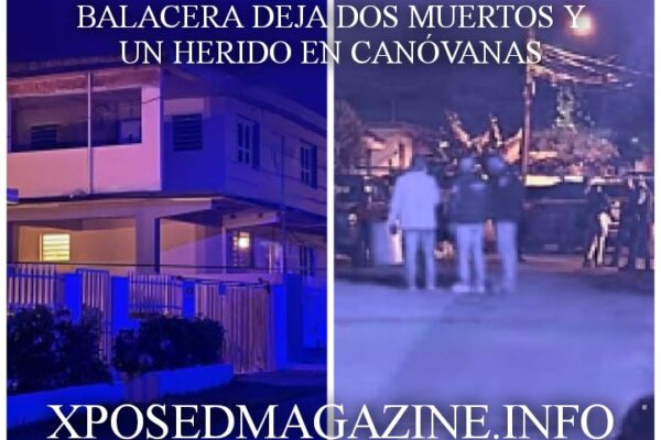 BALACERA DEJA DOS MUERTOS Y UN HERIDO EN CANÓVANAS