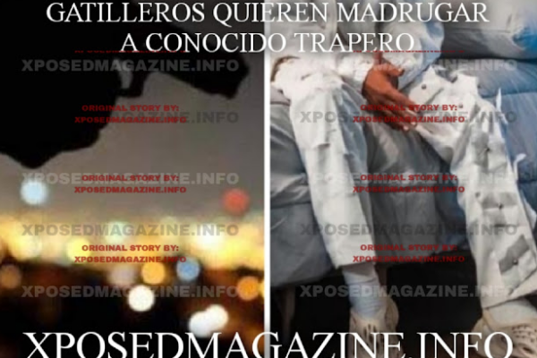 GATILLEROS QUIEREN MADRUGAR A CONOCIDO TRAPERO