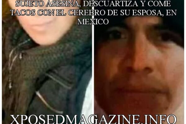 SUJETO ASESINA, DESCUARTIZA Y COME TACOS CON EL CEREBRO DE SU ESPOSA, EN MEXICO