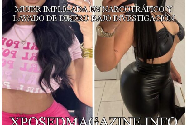 MUJER IMPLICADA EN NARCOTRÁFICO Y LAVADO DE DINERO BAJO INVESTIGACIÓN