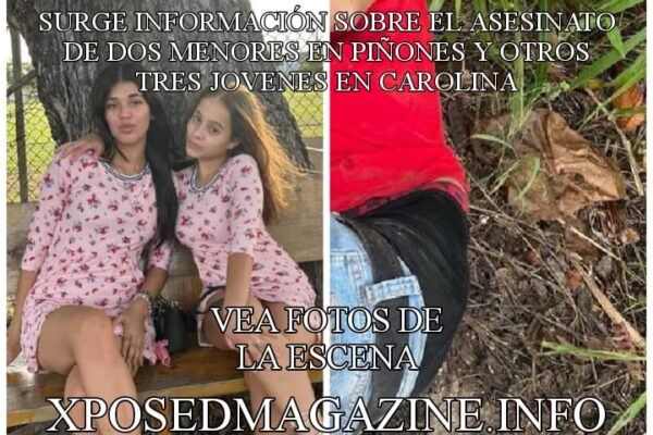 SURGE INFORMACIÓN SOBRE EL ASESINATO DE DOS MENORES EN PIÑONES Y OTROS TRES JOVENES EN CAROLINA