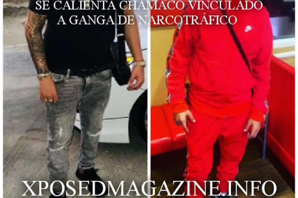SE CALIENTA CHAMACO VINCULADO A GANGA DE NARCOTRÁFICO
