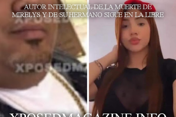 AUTOR INTELECTUAL DE LA MUERTE DE MIRELYS Y SU HERMANO SIGUE EN LA LIBRE