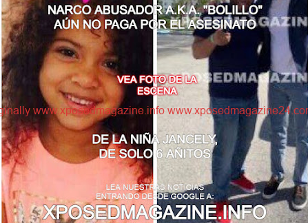 NARCO ABUSADOR A.K.A. “BOLILLO” AÚN NO PAGA POR EL ASESINATO DE LA NIÑA JANCELY DE SOLO 6 AÑITOS