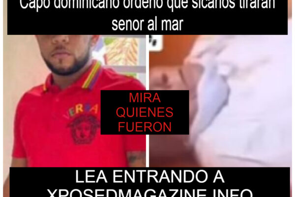 Capo dominicano ordeno que sicarios tiraran senor al mar