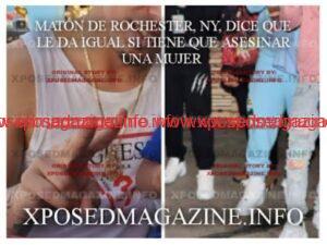 MATÓN DE ROCHESTER, NY, DICE QUE LE DA IGUAL SI TIENE QUE ASESINAR UNA MUJER