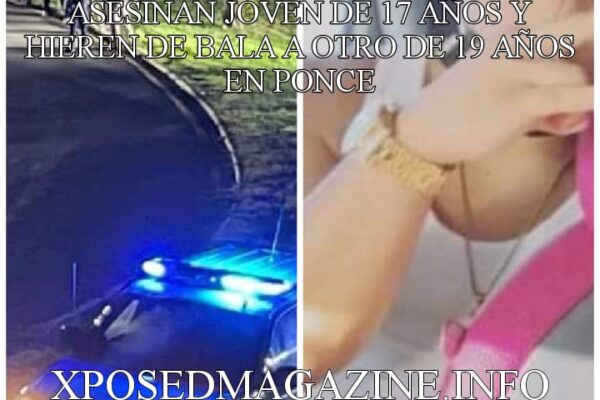 ASESINAN JOVEN DE 17 AÑOS Y HIEREN DE BALA A OTRO DE 19 AÑOS EN PONCE